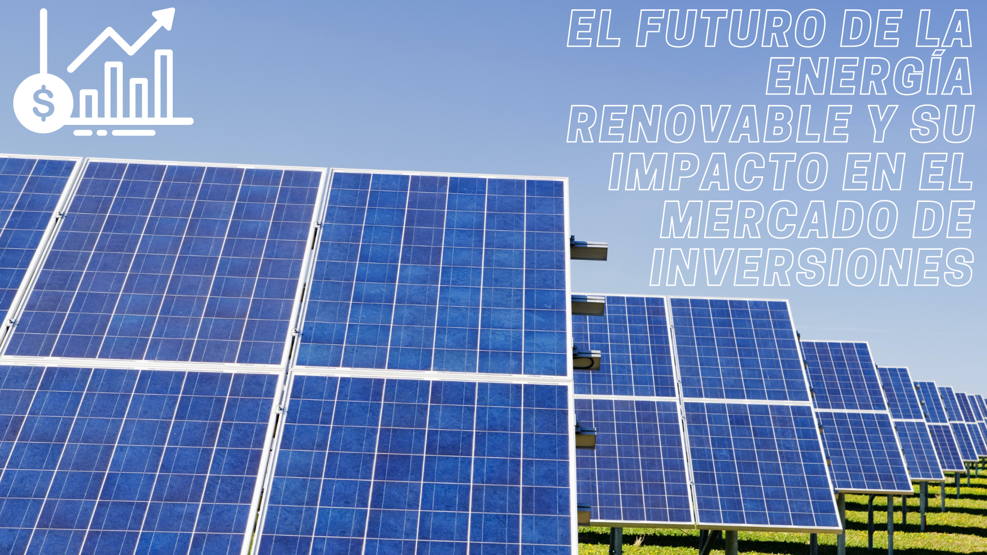 Artículo sobre el futuro de la energía renovable y su impacto en el mercado de inversiones